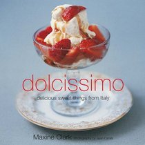Dolcissimo: Delicious Sweet Dishes from Italy