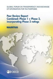 Global Forum on Transparency and Exchange of Information for Tax Purposes Peer Reviews: Mauritius 2013:  Combined: Phase 1 + Phase 2, incorporating Phase 2 ratings