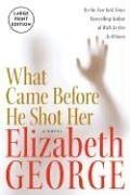 What Came Before He Shot Her (Inspector Lynley, Bk 14) (Large Print)