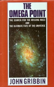 The Omega Point: The Search for the Missing Mass and the Ultimate Fate of the Universe