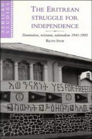 The Eritrean Struggle for Independence : Domination, Resistance, Nationalism, 1941-1993 (African Studies)