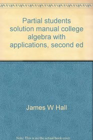 Partial students solution manual college algebra with applications, second ed