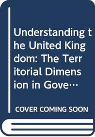 Understanding the United Kingdom: The Territorial Dimension in Government