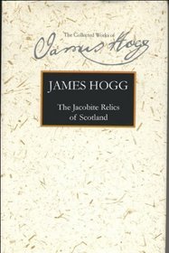 The Jacobite Relics of Scotland (Collected Works of James Hogg) (v. 2)