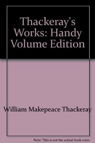 Thackeray's Works: Handy Volume Edition