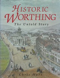 Historic Worthing: The Untold Story