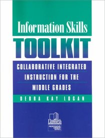 Information Skills Toolkit: Collaborative Integrated Instruction for the Middle Grades (Professional Growth Series)