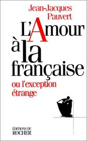 L'amour a la francaise, ou, l'exception etrange: Essai (French Edition)