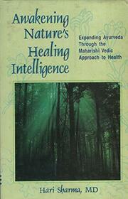 awakening Nature's Healing Intelligence: Expanding Ayurveda Through the Maharishi Vedic Approach to Health