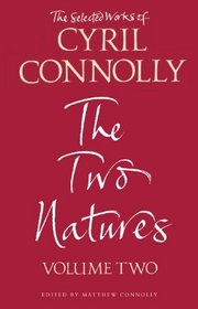 The Selected Works of Cyril Connolly Volume Two: The Two Natures (Vol 2)