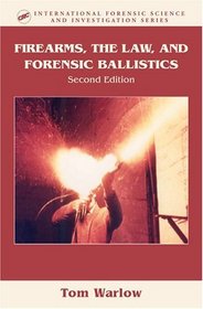 Firearms, the Law and Forensic Ballistics, 2nd Edition