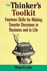 The Thinker's Toolkit : Fourteen Skills for Making Smarter Decisions in Business and in Life