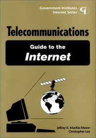 Telecommunications Guide to the Internet (Government Institutes Internet Series)