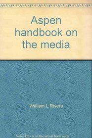 Aspen handbook on the media: Research, publications, organizations, foundation support, government review, international communication agencies