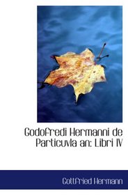 Godofredi Hermanni de Particuvla an: Libri IV