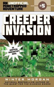 Creeper Invasion: An Unofficial Minetrapped Adventure, #5 (The Unofficial Minetrapped Adventure Series)