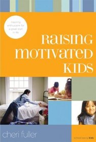 Raising Motivated Kids: Inspiring Enthusiasm for a Great Start in Life (School Savvy Kids)