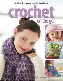 Better Homes and Gardens: Crochet on the Go! (Leisure Arts #4326)