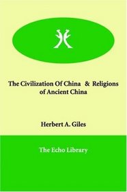 The Civilization Of China   &  Religions of Ancient China