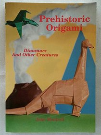 Prehistoric Origami: Dinosaurs and Other Creatures