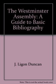 The Westminster Assembly: A Guide to Basic Bibliography