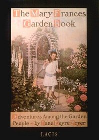 The Mary Frances Garden Book: Adventures Among the Garden People