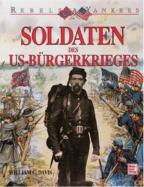 Rebels and Yankees. Soldaten des US- Brgerkriegs. 1861 - 1863.