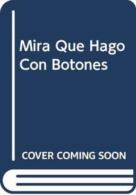 Mira Que Hago Con Botones (Spanish Edition)