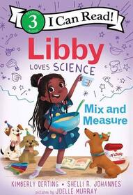 Libby Loves Science: Mix and Measure (I Can Read Level 3)