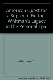 American Quest for a Supreme Fiction: Whitman's Legacy in the Personal Epic