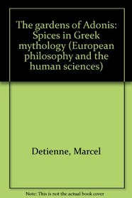The gardens of Adonis: Spices in Greek mythology (European philosophy and the human sciences)