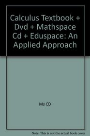 Calculus Textbook + Dvd + Mathspace Cd + Eduspace: An Applied Approach