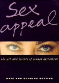 Sex Appeal the Art and Science of Sexual