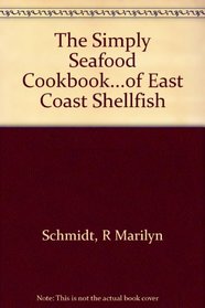 The Simply Seafood Cookbook...of East Coast Shellfish