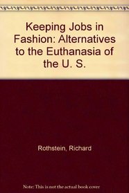 Keeping Jobs in Fashion: Alternatives to the Euthanasia of the U. S.