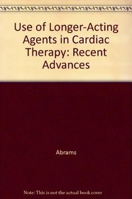 Use of Longer-Acting Agents in Cardiac Therapy: Recent Advances