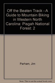 Off the Beaten Track - A Guide to Mountain Biking in Western North Carolina: Pisgah National Forest