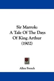 Sir Marrok: A Tale Of The Days Of King Arthur (1902)
