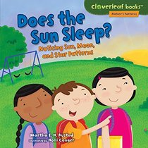 Does the Sun Sleep?: Noticing Sun, Moon, and Star Patterns (Cloverleaf Books - Nature's Patterns)