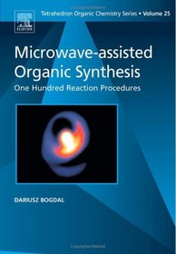 Microwave-assisted Organic Synthesis - One Hundred Reaction Procedures (A Volume in the Tetrahedron Organic Chemistry Series Series.)