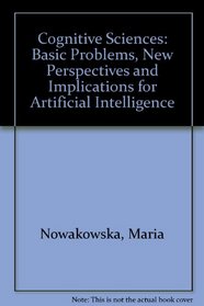 Cognitive Sciences: Basic Problems, New Perspectives and Implications for Artificial Intelligence
