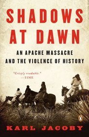 Shadows at Dawn: An Apache Massacre and the Violence of History (The Penguin History of American Life)