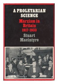 A Proletarian Science: Marxism in Britain 1917-1933
