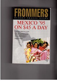 Frommer's Budget Travel Guide: Mexico '95 on $45 a Day (Frommer's $-a-Day Guides)