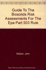 Guide To The Biosolids Risk Assessments For The Epa Part 503 Rule