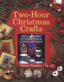 Two-Hour Christmas Crafts: 200 Inspirational Decorating Ideas to Celebrate the Season