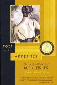 Poet of the Appetites : The Lives and Loves of M.F.K. Fisher
