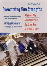 Overcoming Your Strengths: 8 Reasons Why Successful People Derail and How to Remain on Track