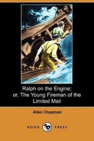 Ralph on the Engine; or, The Young Fireman of the Limited Mail (Dodo Press)