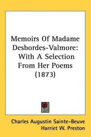 Memoirs Of Madame Desbordes-Valmore: With A Selection From Her Poems (1873)